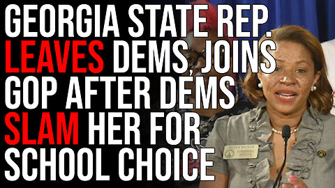 Georgia Rep. LEAVES Democratic Party, Joins GOP After Dems SLAM Her For Supporting School Choice