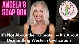 It's Not About the "Climate" -- It's About Dismantling Western Civilization