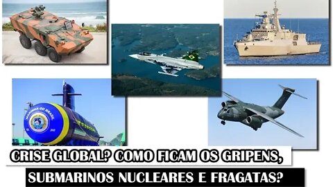 Crise Global? Como Ficam Os Gripens, Submarinos Nucleares E Fragatas?