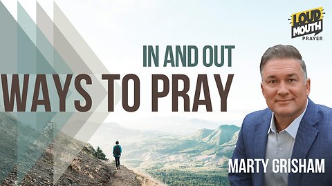 Prayer | WAYS TO PRAY - 07 - IN AND OUT - Marty Grisham of Loudmouth Prayer