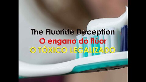 THE FLUORIDE DECEPTION - O ENGANO DO FLÚOR - O TÓXICO LEGALIZADO