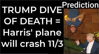 Prediction - TRUMP DIVE OF DEATH = Harris’ plane will crash Nov 3