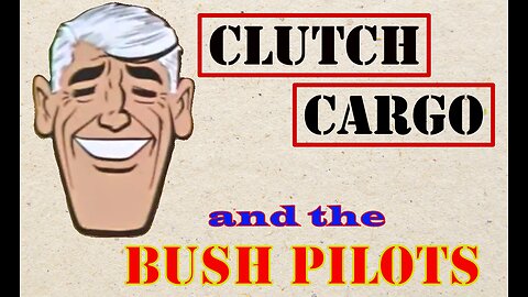 Clutch Cargo - Bush Pilots