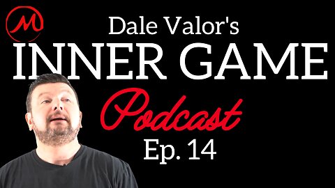 Dale Valor's Inner Game Podcast ep. 14