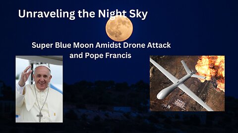 "Confluence of Events: Drone Attack, Pope Francis, and the Super Blue Moon"