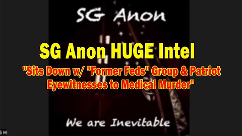 SG Anon HUGE Intel: "Sits Down w/ "Former Feds" Group & Patriot Eyewitnesses to Medical Murder"