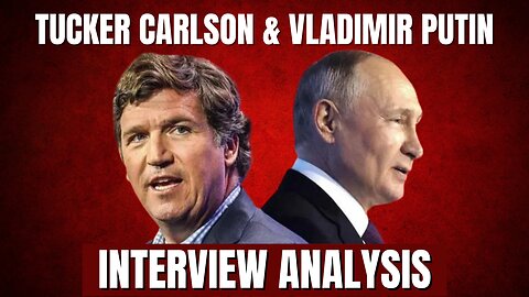 Tucker/Putin - Breakdown & Analysis of The Biggest Interview of The Year