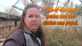 End of year garden tour and chicken coop project