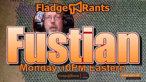 Fladge Rants Live #38 Fustian | The Absurdity of Grandiose Proclamations and Ridiculous Rants