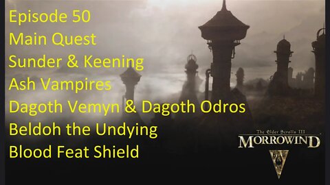 Episode 50 Let's Play Morrowind - Main Quest - Sunder & Keening, Ash Vampires Dagoth Vemyn & Odros