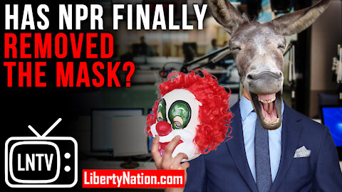 Has NPR Finally Removed the Mask? – LNTV