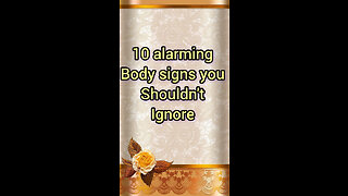 10alarming body signs you shouldn't ignore