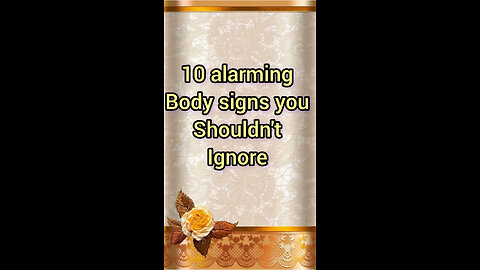 10alarming body signs you shouldn't ignore
