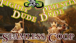 Elden Ring : The adventures of Fighty Dude and Priestly Dude - Seemless Coop - EP 2024-04-08