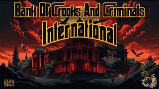 #356: Bank Of Crooks And Criminals International