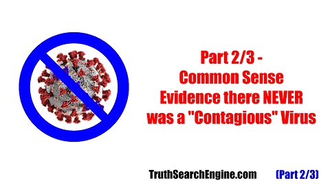 Part 2/3 - There Never Was, and Still is Not, a "Contagious" Virus.