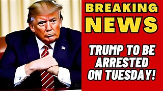 BREAKING NEWS: PRESIDENT TRUMP TO BE ARRESTED ON TUESDAY!