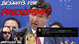 DeSantis launches GOP presidential campaign on Twitter and it went Badly Griftcast IRL 5/24/2023