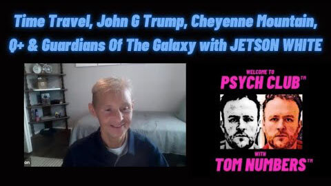 TIME TRAVEL, JOHN G TRUMP, CHEYENNE MOUNTAIN & GUARDIANS OF THE GALAXY : JETSON WHITE & TOM NUMBERS