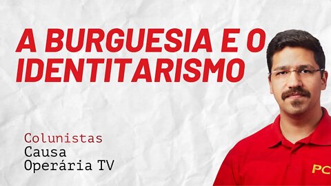 A resposta da burguesia às demandas identitárias - Colunistas da COTV | Rafael Dantas