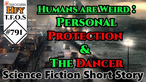 HFY Sci-Fi Short Stories - Humans are Weird : Personal Protection & The Dancer (r/HFY TFOS# 791)