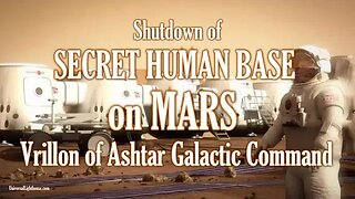 Shutdown of SECRET HUMAN BASE on MARS ~ Vrillon of Ashtar Galactic Command