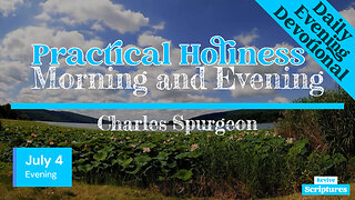 July 4 Evening Devotional | Practical Holiness | Morning and Evening by Charles Spurgeon