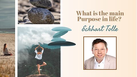 WHAT IS THE MAIN PURPOSE IN LIFE? | Eckhart Tolle