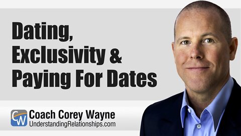 Dating, Exclusivity & Paying For Dates