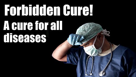 FORBIDDEN CURE - A cure for all diseases