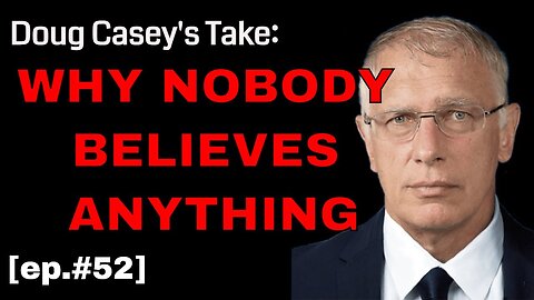 Doug Casey's Take [ep.#52] Why Nobody Believes in Anything