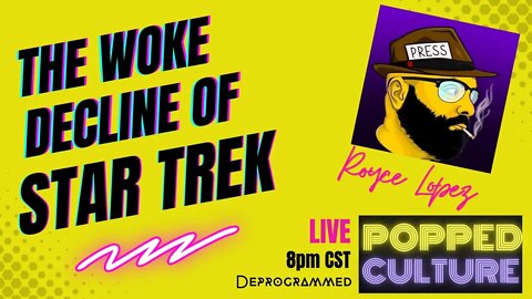 LIVE Popped Culture - The Woke Decline of Star Trek with Royce Lopez