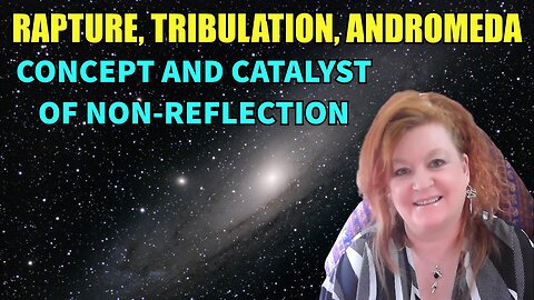 Rapture, Tribulation, Andromeda - Concept and Catalyst of Non-Reflection