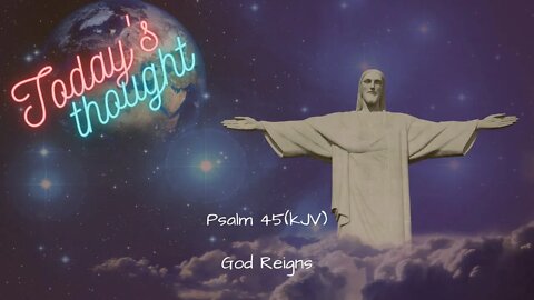 Daily Scripture and Prayer|Today's Thought - Psalm 45- God Reigns!