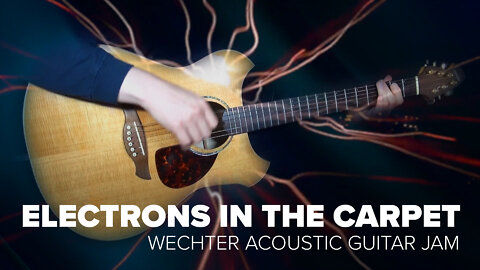 Electrons in the Carpet - Wechter Acoustic Guitar Jam