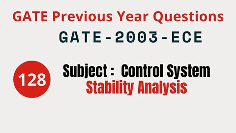 128 | GATE 2003 ECE | Stability Analysis | Control System Gate Previous Year Questions |