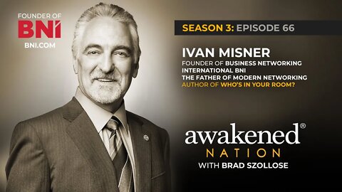 Wisdom from The Father of Modern Networking, Founder of BNI, Dr. Ivan Misner