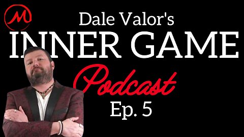 Dale Valor's Inner Game Podcast Ep. 5