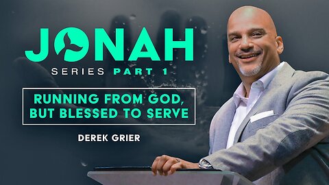 Derek Greier -- Jonah Pt. 1 Running From God; but Blessed to Serve