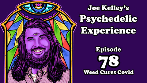 Joe Kelley's Psychedelic Experience - Episode 78 w/ video