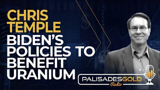 Chris Temple: Biden's Policies to Benefit Uranium