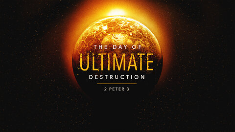 The Day of Ultimate Destruction | 2 Peter 3