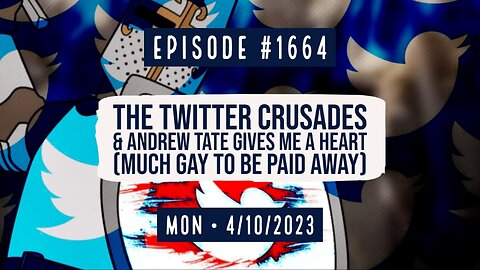 Owen Benjamin | #1664 The Twitter Crusades & Andrew Tate Gives Me A Heart (Much Gay To Be Paid Away)