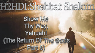 Shabbat - Show Me Thy Way, Yahuah! (The Return Of The Gods - Part 6)