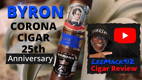 Limited Edition Byron Corona Cigar 25th Anniversary | #LeeMack912 (S07 E40)