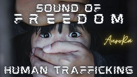 Covering 'Sound of Freedom' | Human Trafficking Awareness