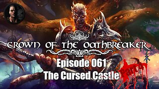 Crown of the Oathbreaker - Episode 061 - The Cursed Castle - Part 4