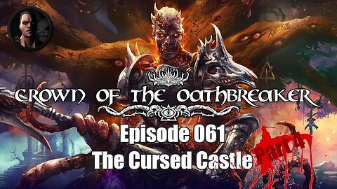Crown of the Oathbreaker - Episode 061 - The Cursed Castle - Part 4