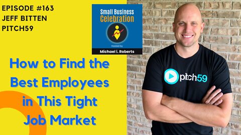 Episode #163, Jeff Bitten, Pitch59 (How to Find the Best Employees in This Tight Job Market)