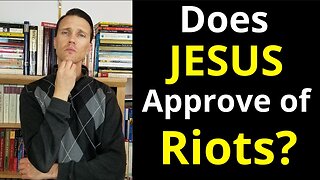 Would Jesus Approve of Violent Riots? (Jesus Flipping Tables?)